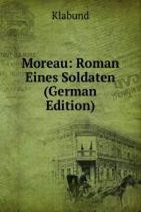 Moreau: Roman Eines Soldaten (German Edition)