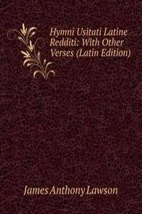 Hymni Usitati Latine Redditi: With Other Verses (Latin Edition)