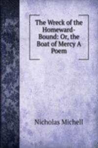 Wreck of the Homeward-Bound: Or, the Boat of Mercy A Poem.