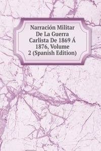 Narracion Militar De La Guerra Carlista De 1869 A 1876, Volume 2 (Spanish Edition)