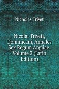 Nicolai Triveti, Dominicani, Annales Sex Regum Angliae, Volume 2 (Latin Edition)