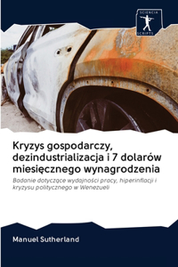 Kryzys gospodarczy, dezindustrializacja i 7 dolarów miesięcznego wynagrodzenia