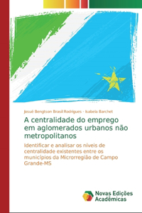 A centralidade do emprego em aglomerados urbanos não metropolitanos