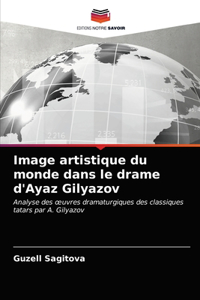 Image artistique du monde dans le drame d'Ayaz Gilyazov