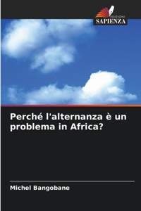 Perché l'alternanza è un problema in Africa?