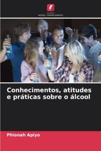 Conhecimentos, atitudes e práticas sobre o álcool