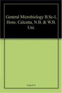 General Microbiology B.Sc-I, Hons. Calcutta, N.B. & W.B. Uni.