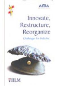 Innovate Restructure Reorganize: Challenges for India Inc