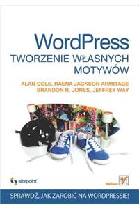 Wordpress. Tworzenie W?asnych Motywow