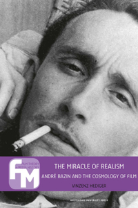 The Miracle of Realism: Andrï¿½ Bazin and the Cosmology of Film