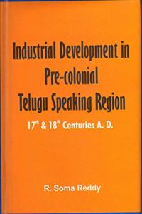 INDUSTRIAL DEVELOPMENT IN PRE-COLONIAL TELUGU SPEAKING REGION 17th & 18th centuries A.D