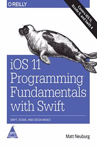 iOS 11 Programming Fundamentals with Swift: Swift, Xcode, and Cocoa Basics