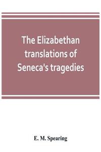 The Elizabethan translations of Seneca's tragedies