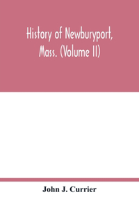 History of Newburyport, Mass. (Volume II)