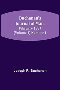 Buchanan's Journal of Man, February 1887 (Volume 1) Number 1