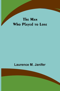 Man Who Played to Lose