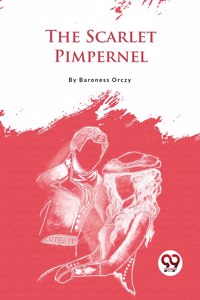 The Scarlet Pimpernel Baroness Orczy