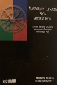 Management Lessons From Ancient India: Ancient Insights; Unveiling Managemnet Principles from India's Past