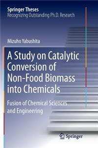 Study on Catalytic Conversion of Non-Food Biomass Into Chemicals