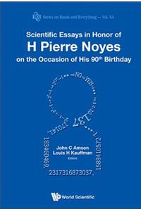 Scientific Essays in Honor of H Pierre Noyes on the Occasion of His 90th Birthday