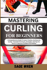 Mastering Curling for Beginner