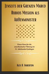 Jenseits der Grenzen Marco Rubios Mission als Außenminister