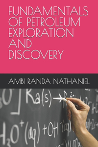 Fundamentals of Petroleum Exploration and Discovery