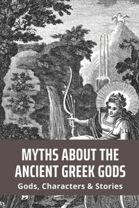 Myths About The Ancient Greek Gods