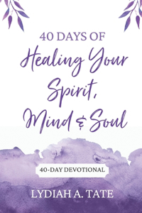 40 Days of Healing Your Spirit, Mind, and Soul