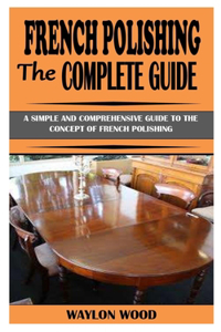French Polishing the Complete Guide