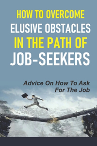 How To Overcome Elusive Obstacles In The Path Of Job-Seekers