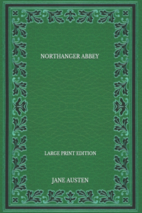 Northanger Abbey - Large Print Edition