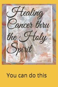 Healing Cancer thru the Holy Spirit