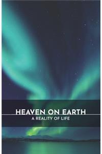 Heaven on Earth: A Reality of Life