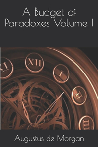 A Budget of Paradoxes Volume I