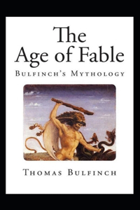 Bulfinch's Mythology, The Age of Fable Annotated