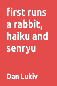 first runs a rabbit, haiku and senryu