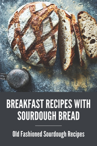 Breakfast Recipes With Sourdough Bread