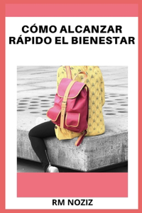 Cómo Alcanzar Rápido El Bienestar