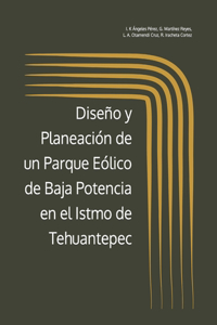 Diseño y Planeación de un Parque Eólico de Baja Potencia en el Istmo de Tehuantepec