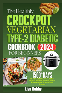 Healthy Crockpot Vegetarian Type-2 Diabetic Cookbook for Beginners