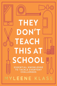 They Donâ€™t Teach This at School: A practical guide full of everyday skills to give your family a toolkit for essential everyday knowledge - from life-saving, to household DIY, to making conversation