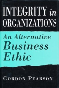 Integrity in Organizations: An Alternative Business Ethic