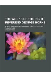 The Works of the Right Reverend George Horne (Volume 4); To Which Are Prefixed Memoirs of His Life, Studies, and Writings