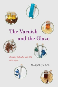 Varnish and the Glaze: Painting Splendor with Oil, 1100-1500