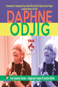 Daphne Odjig - Potawatomi's Celebrated Visual Artist Who Told The Stories of Her People Canadian History for Kids True Canadian Heroes - Indigenous People Of Canada Edition