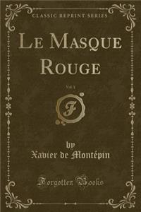 Le Masque Rouge, Vol. 1 (Classic Reprint)