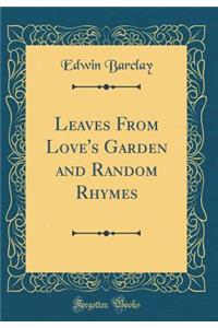 Leaves from Love's Garden and Random Rhymes (Classic Reprint)
