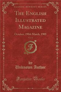 The English Illustrated Magazine, Vol. 32: October, 1904-March, 1905 (Classic Reprint)