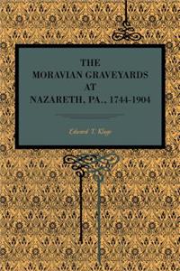 The Moravian Graveyards at Nazareth, Pa., 1744–1904
